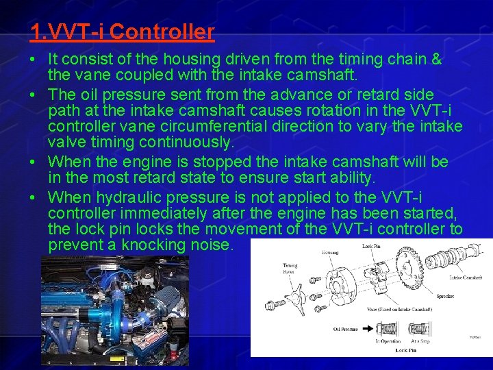 1. VVT-i Controller • It consist of the housing driven from the timing chain