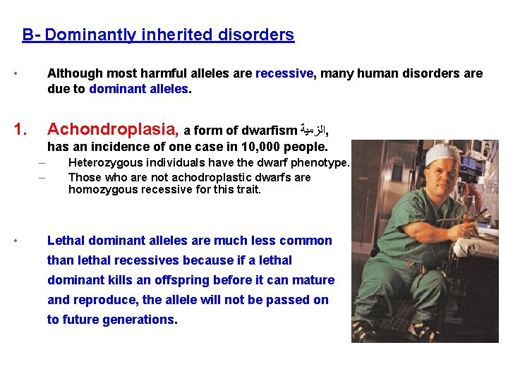 B- Dominantly inherited disorders • Although most harmful alleles are recessive, many human disorders