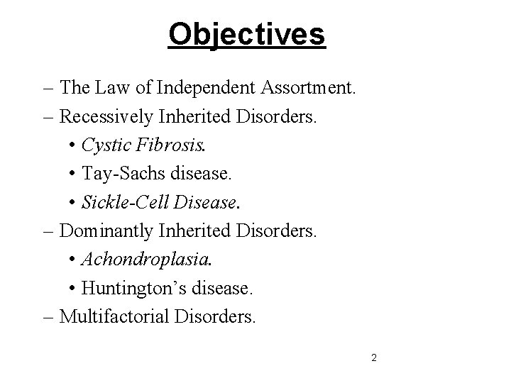Objectives – The Law of Independent Assortment. – Recessively Inherited Disorders. • Cystic Fibrosis.