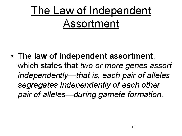 The Law of Independent Assortment • The law of independent assortment, which states that