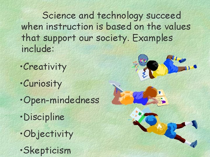 Science and technology succeed when instruction is based on the values that support our
