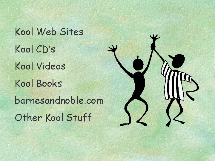 Kool Web Sites Kool CD’s Kool Videos Kool Books barnesandnoble. com Other Kool Stuff