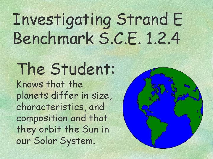 Investigating Strand E Benchmark S. C. E. 1. 2. 4 The Student: Knows that