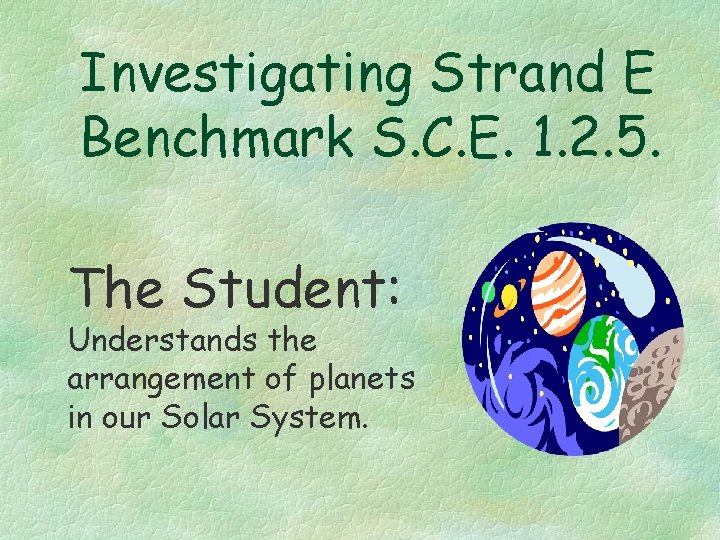 Investigating Strand E Benchmark S. C. E. 1. 2. 5. The Student: Understands the