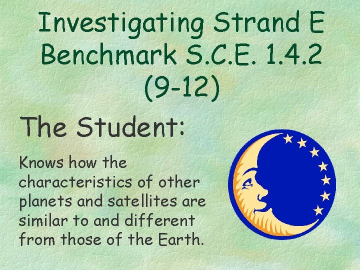 Investigating Strand E Benchmark S. C. E. 1. 4. 2 (9 -12) The Student: