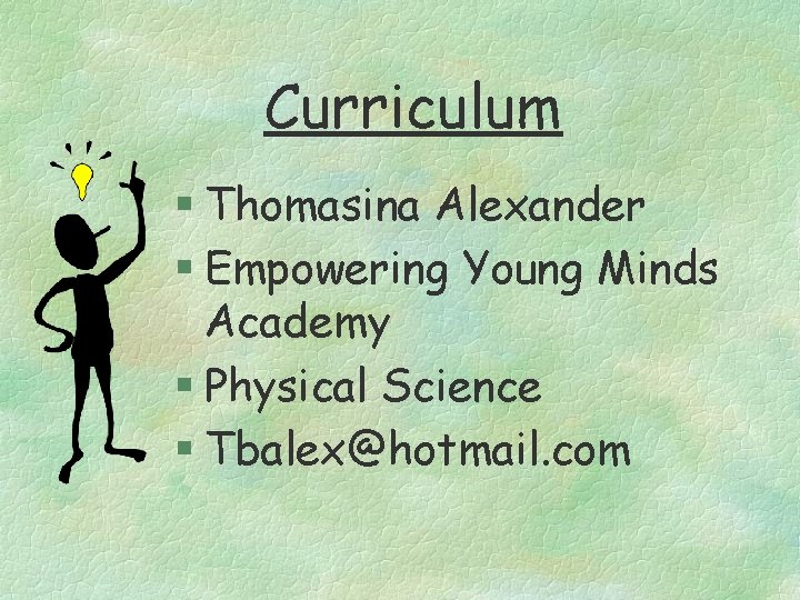 Curriculum § Thomasina Alexander § Empowering Young Minds Academy § Physical Science § Tbalex@hotmail.