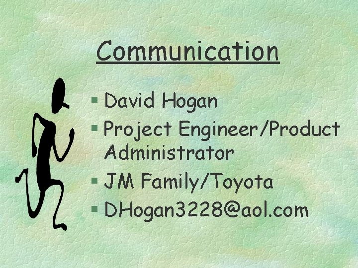 Communication § David Hogan § Project Engineer/Product Administrator § JM Family/Toyota § DHogan 3228@aol.