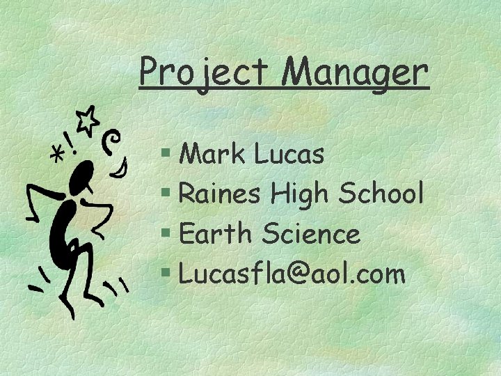 Project Manager § Mark Lucas § Raines High School § Earth Science § Lucasfla@aol.