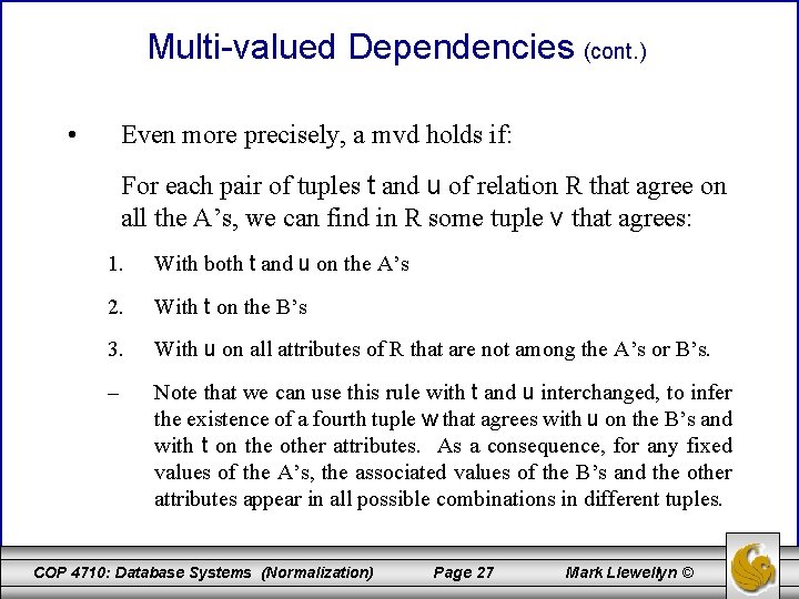 Multi-valued Dependencies (cont. ) • Even more precisely, a mvd holds if: For each