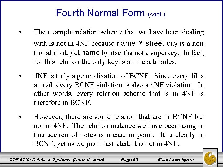 Fourth Normal Form (cont. ) • The example relation scheme that we have been