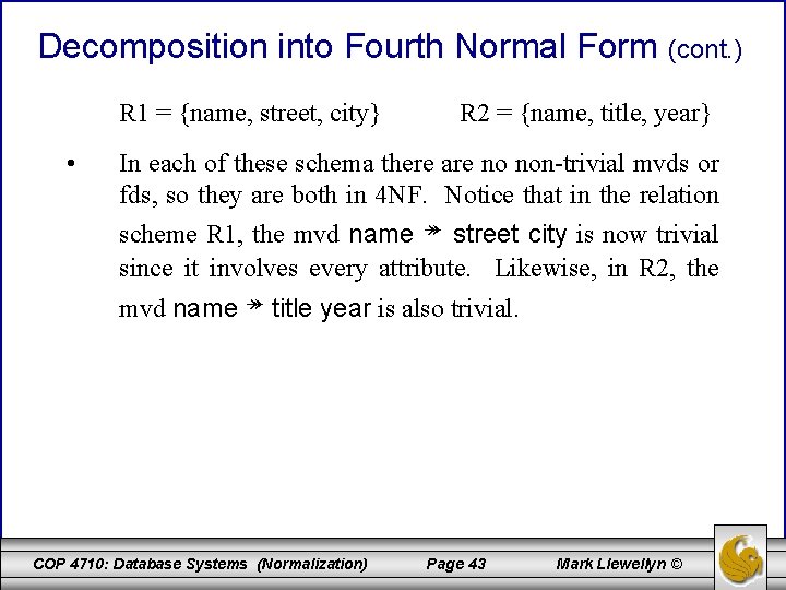 Decomposition into Fourth Normal Form (cont. ) R 1 = {name, street, city} •