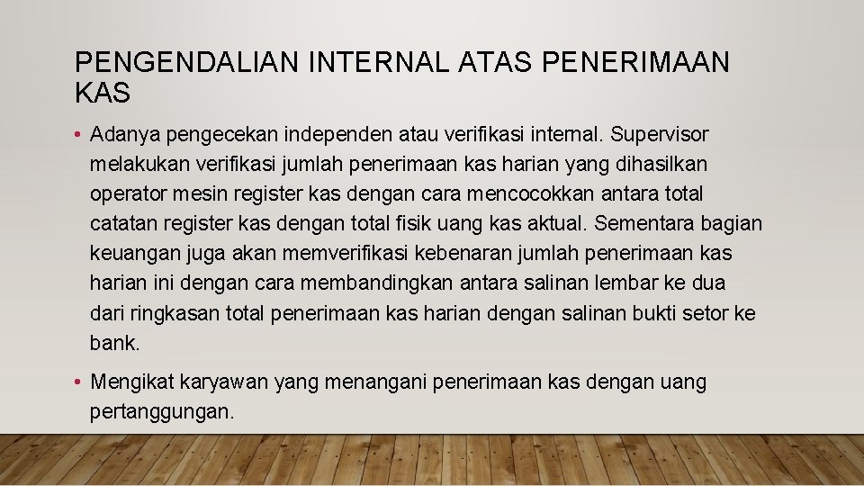PENGENDALIAN INTERNAL ATAS PENERIMAAN KAS • Adanya pengecekan independen atau verifikasi internal. Supervisor melakukan