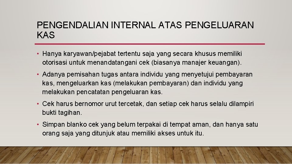 PENGENDALIAN INTERNAL ATAS PENGELUARAN KAS • Hanya karyawan/pejabat tertentu saja yang secara khusus memiliki