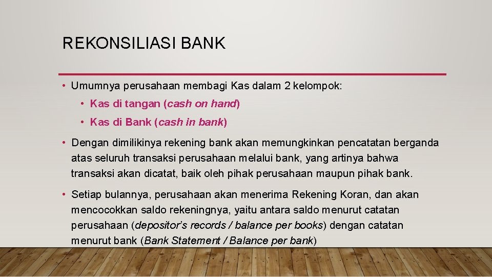 REKONSILIASI BANK • Umumnya perusahaan membagi Kas dalam 2 kelompok: • Kas di tangan