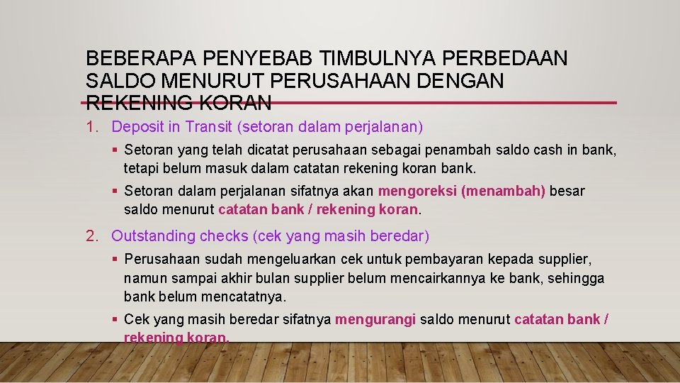 BEBERAPA PENYEBAB TIMBULNYA PERBEDAAN SALDO MENURUT PERUSAHAAN DENGAN REKENING KORAN 1. Deposit in Transit