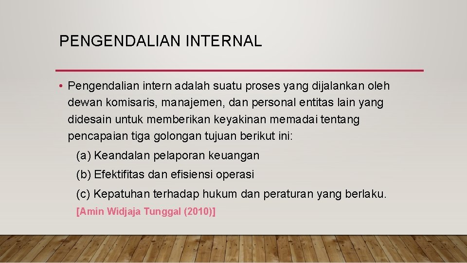 PENGENDALIAN INTERNAL • Pengendalian intern adalah suatu proses yang dijalankan oleh dewan komisaris, manajemen,
