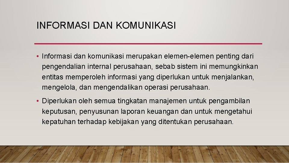 INFORMASI DAN KOMUNIKASI • Informasi dan komunikasi merupakan elemen-elemen penting dari pengendalian internal perusahaan,