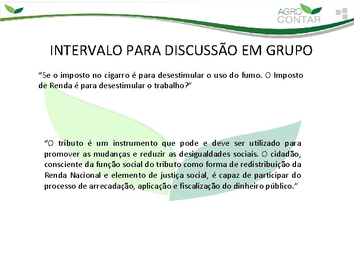 INTERVALO PARA DISCUSSÃO EM GRUPO “Se o imposto no cigarro é para desestimular o