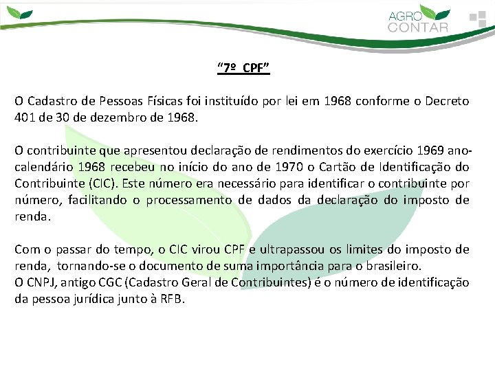 “ 7º CPF” O Cadastro de Pessoas Físicas foi instituído por lei em 1968