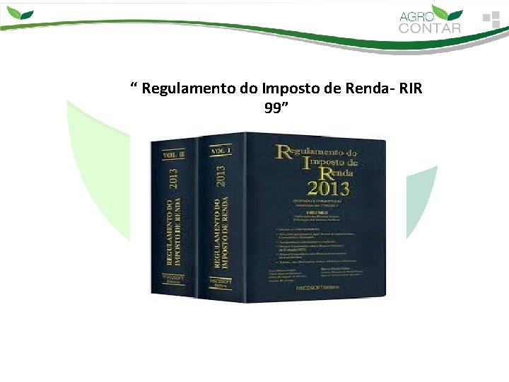 “ Regulamento do Imposto de Renda- RIR 99” 