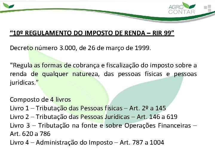“ 10º REGULAMENTO DO IMPOSTO DE RENDA – RIR 99” Decreto número 3. 000,
