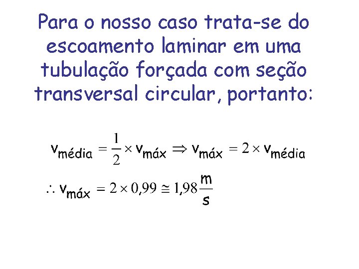 Para o nosso caso trata-se do escoamento laminar em uma tubulação forçada com seção