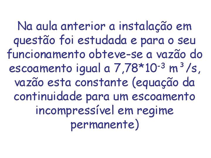 Na aula anterior a instalação em questão foi estudada e para o seu funcionamento