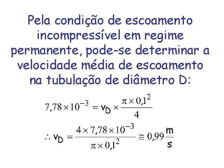 Pela condição de escoamento incompressível em regime permanente, pode-se determinar a velocidade média de