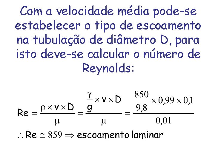 Com a velocidade média pode-se estabelecer o tipo de escoamento na tubulação de diâmetro