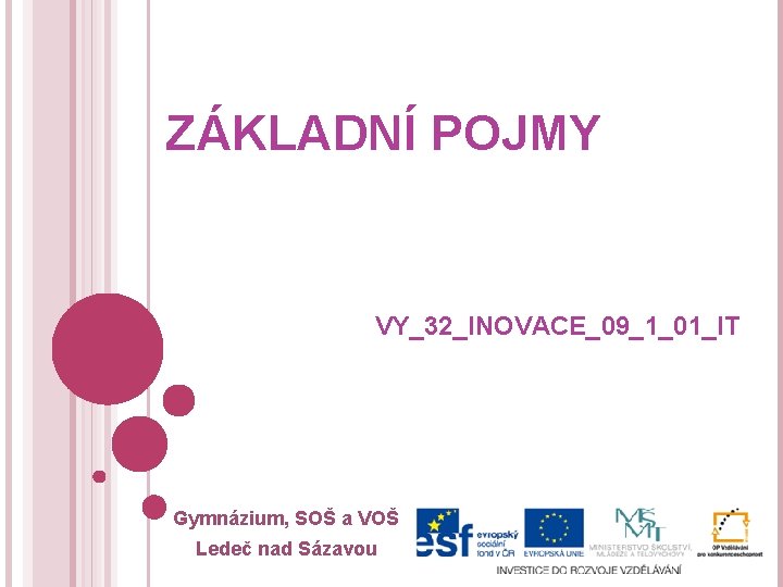 ZÁKLADNÍ POJMY VY_32_INOVACE_09_1_01_IT Gymnázium, SOŠ a VOŠ Ledeč nad Sázavou 