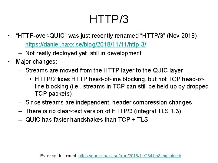 HTTP/3 • “HTTP-over-QUIC” was just recently renamed “HTTP/3” (Nov 2018) – https: //daniel. haxx.