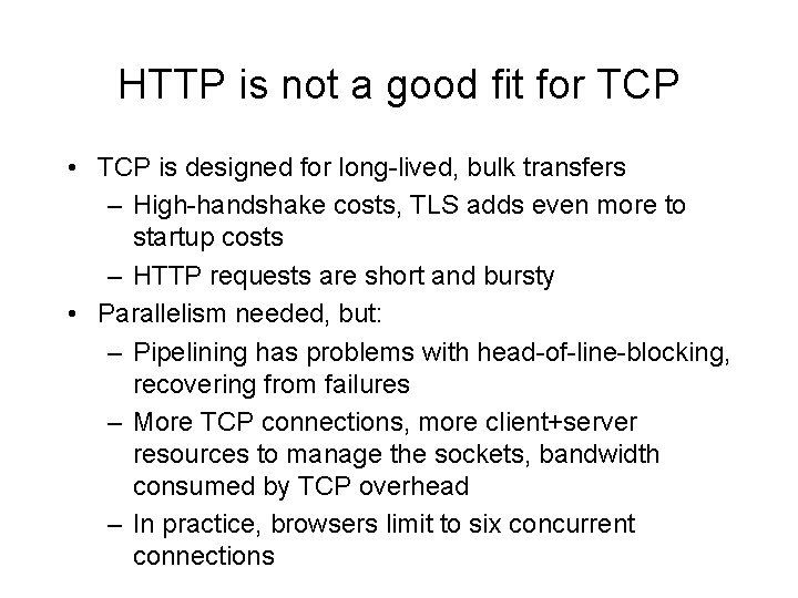 HTTP is not a good fit for TCP • TCP is designed for long-lived,