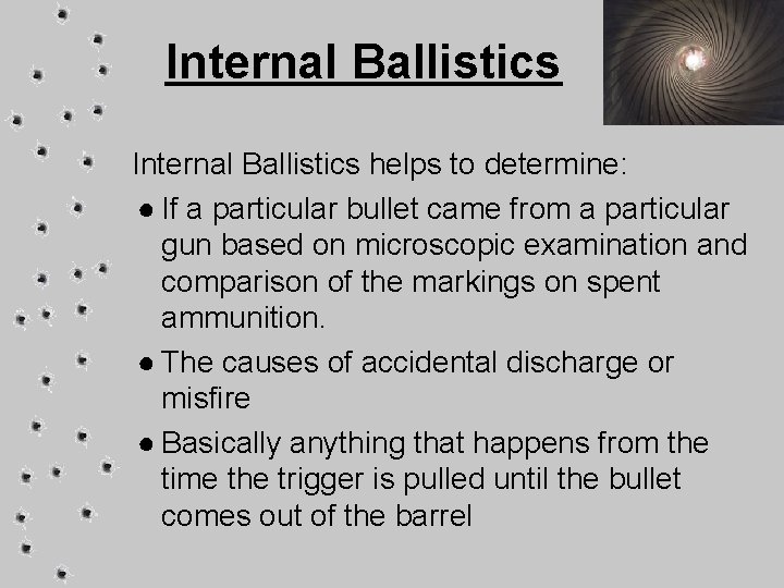 Internal Ballistics helps to determine: ● If a particular bullet came from a particular