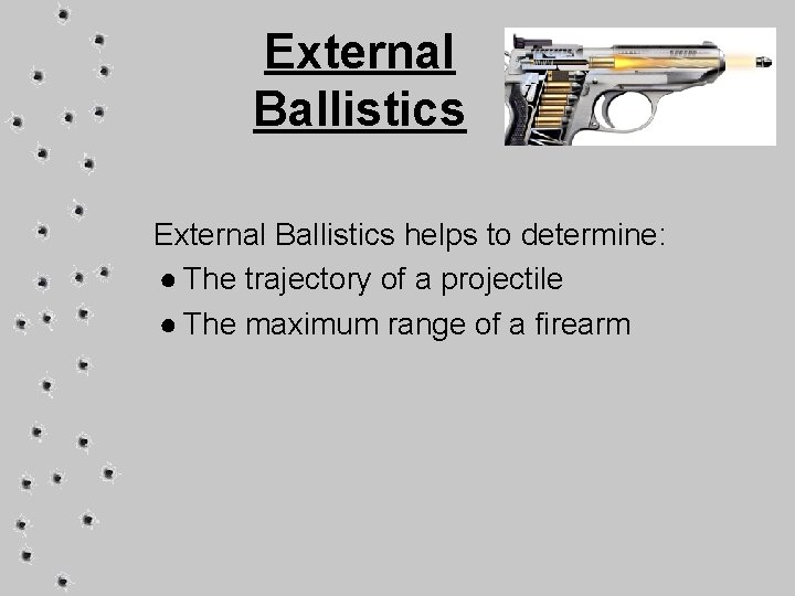 External Ballistics helps to determine: ● The trajectory of a projectile ● The maximum