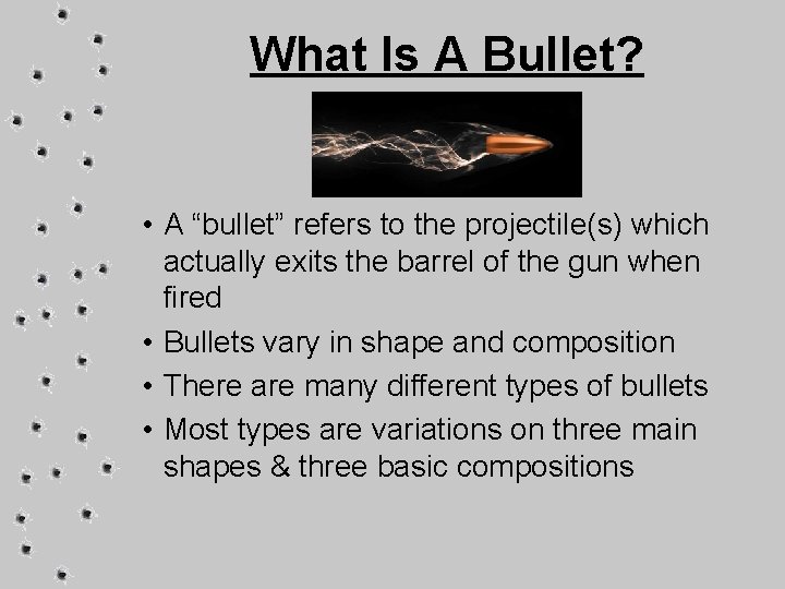 What Is A Bullet? • A “bullet” refers to the projectile(s) which actually exits