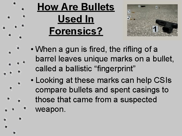 How Are Bullets Used In Forensics? • When a gun is fired, the rifling