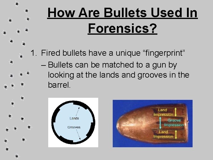 How Are Bullets Used In Forensics? 1. Fired bullets have a unique “fingerprint” –
