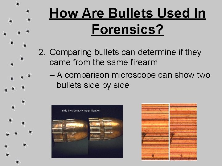 How Are Bullets Used In Forensics? 2. Comparing bullets can determine if they came