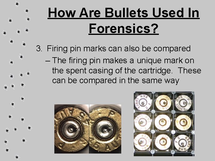 How Are Bullets Used In Forensics? 3. Firing pin marks can also be compared