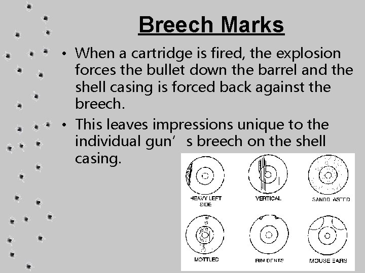 Breech Marks • When a cartridge is fired, the explosion forces the bullet down