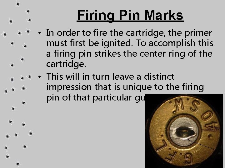Firing Pin Marks • In order to fire the cartridge, the primer must first