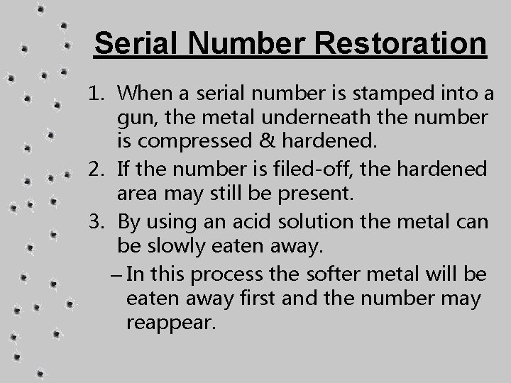 Serial Number Restoration 1. When a serial number is stamped into a gun, the