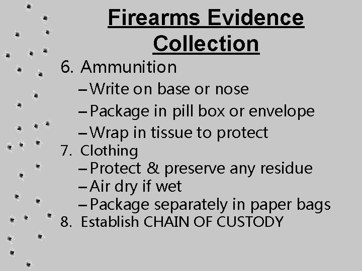 Firearms Evidence Collection 6. Ammunition – Write on base or nose – Package in