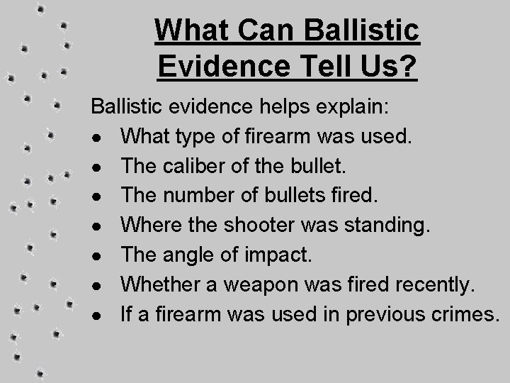 What Can Ballistic Evidence Tell Us? Ballistic evidence helps explain: ● What type of