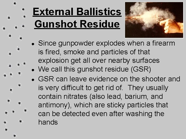 External Ballistics Gunshot Residue ● ● ● Since gunpowder explodes when a firearm is
