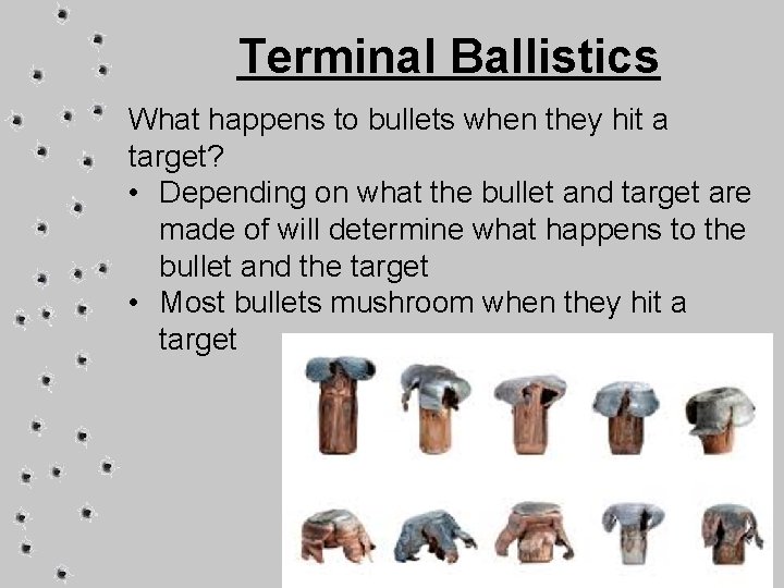 Terminal Ballistics What happens to bullets when they hit a target? • Depending on