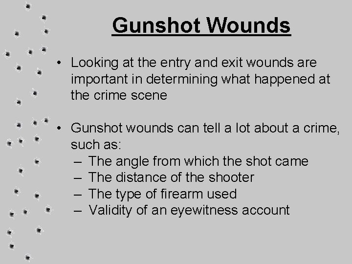 Gunshot Wounds • Looking at the entry and exit wounds are important in determining