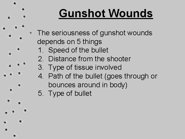 Gunshot Wounds • The seriousness of gunshot wounds depends on 5 things 1. Speed