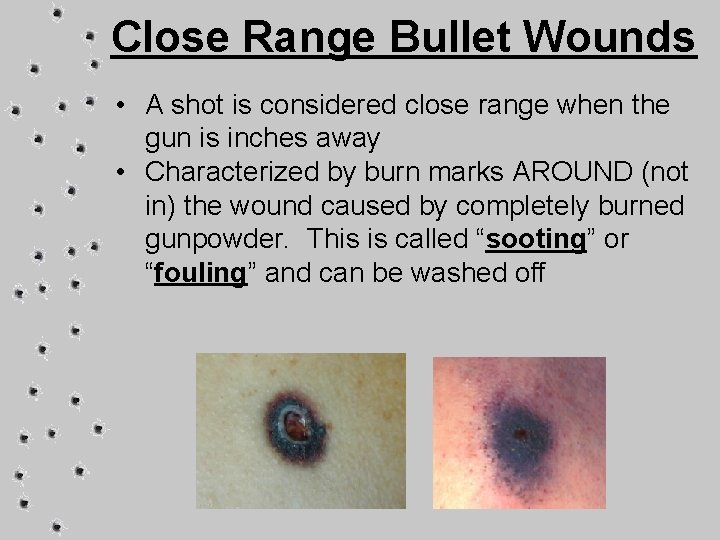 Close Range Bullet Wounds • A shot is considered close range when the gun