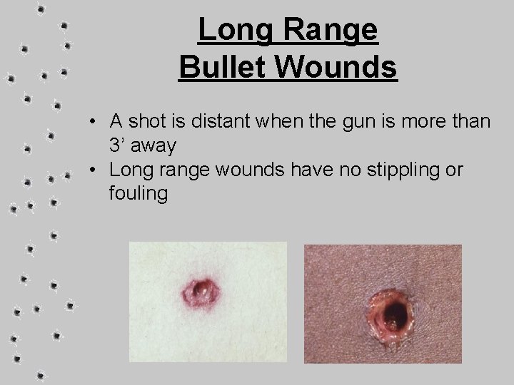 Long Range Bullet Wounds • A shot is distant when the gun is more